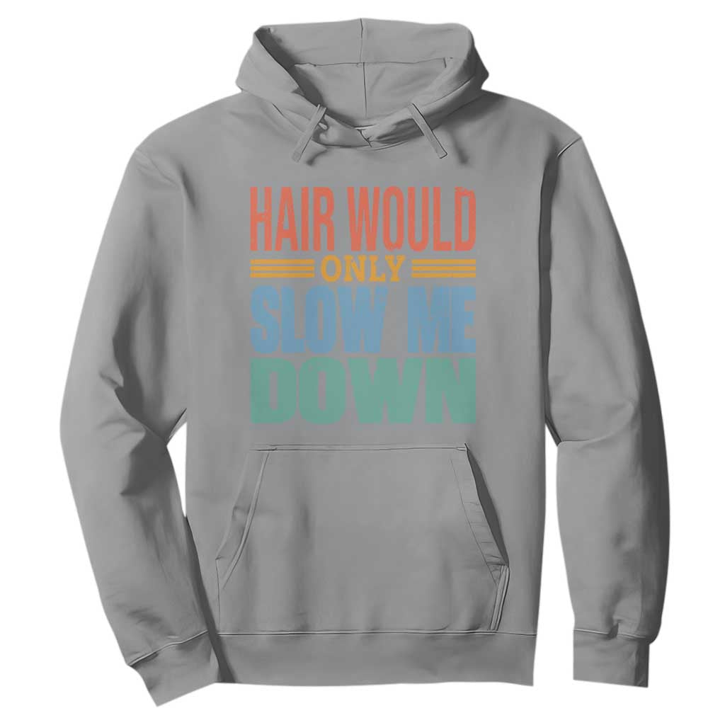 Retro 70s Hair Would Only Slow Me Down Hoodie Vintage Distressed Typography Funny Bald Joke TS02 Sport Gray Print Your Wear