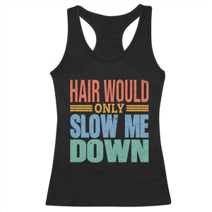 Retro 70s Hair Would Only Slow Me Down Racerback Tank Top Vintage Distressed Typography Funny Bald Joke