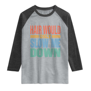 Retro 70s Hair Would Only Slow Me Down Raglan Shirt Vintage Distressed Typography Funny Bald Joke