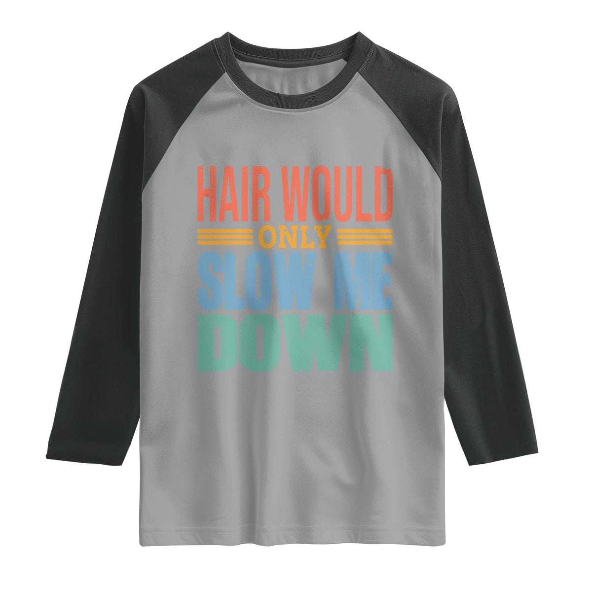 Retro 70s Hair Would Only Slow Me Down Raglan Shirt Vintage Distressed Typography Funny Bald Joke