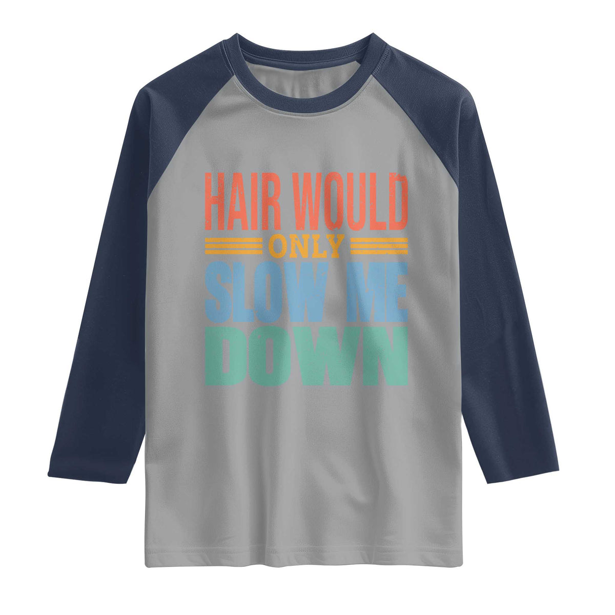 Retro 70s Hair Would Only Slow Me Down Raglan Shirt Vintage Distressed Typography Funny Bald Joke
