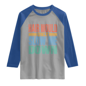 Retro 70s Hair Would Only Slow Me Down Raglan Shirt Vintage Distressed Typography Funny Bald Joke