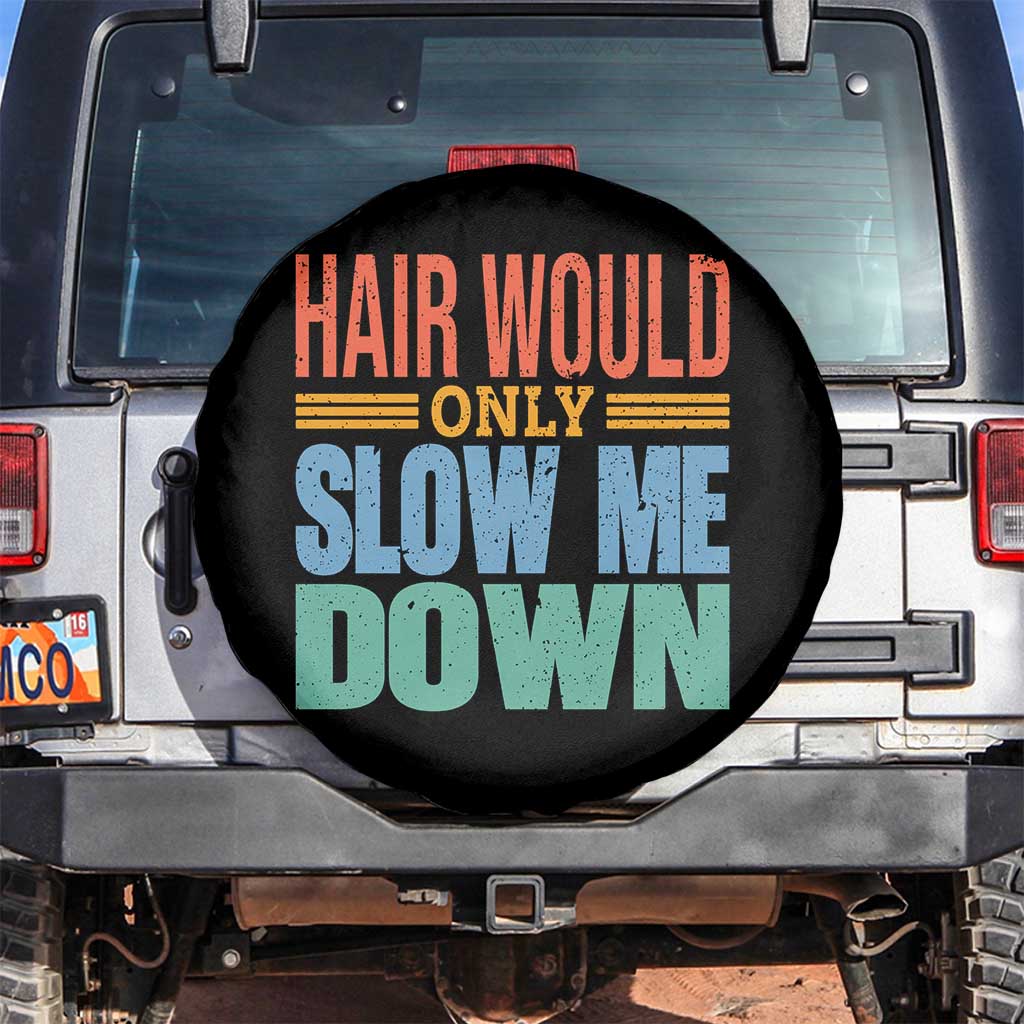 Retro 70s Hair Would Only Slow Me Down Spare Tire Cover Vintage Distressed Typography Funny Bald Joke TS02 No hole Black Print Your Wear