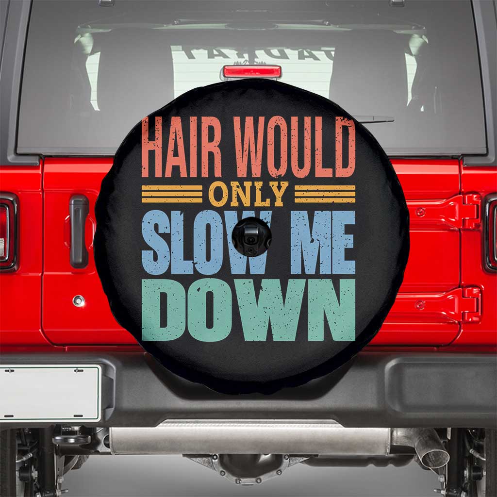 Retro 70s Hair Would Only Slow Me Down Spare Tire Cover Vintage Distressed Typography Funny Bald Joke TS02 Black Print Your Wear