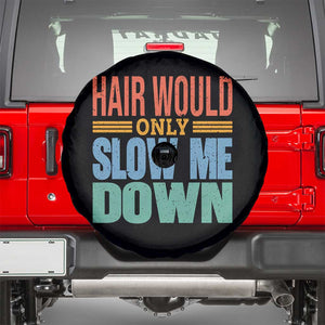 Retro 70s Hair Would Only Slow Me Down Spare Tire Cover Vintage Distressed Typography Funny Bald Joke TS02 Black Print Your Wear