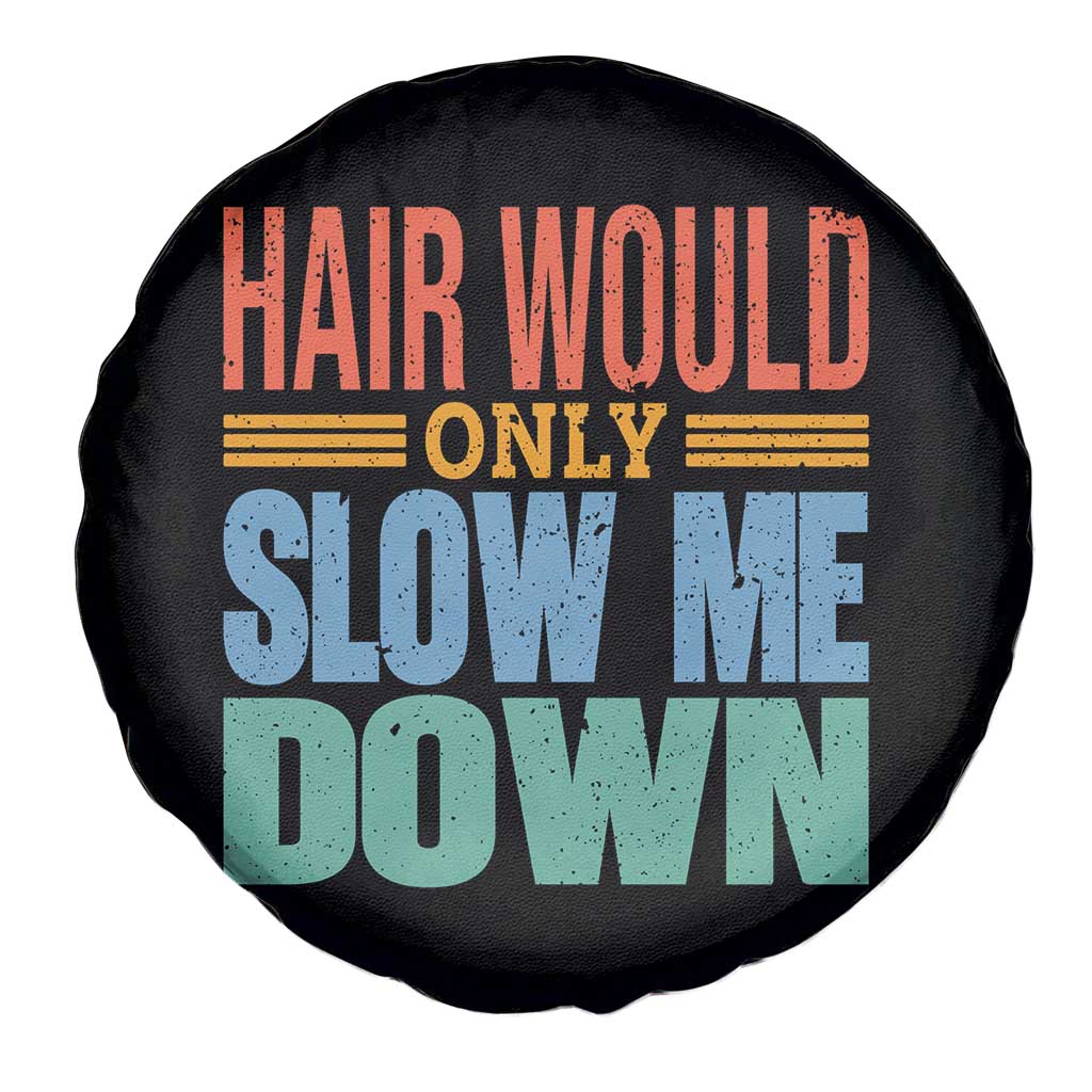 Retro 70s Hair Would Only Slow Me Down Spare Tire Cover Vintage Distressed Typography Funny Bald Joke TS02 Print Your Wear
