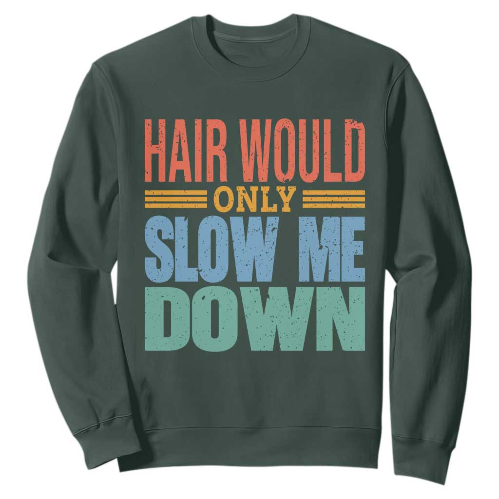 Retro 70s Hair Would Only Slow Me Down Sweatshirt Vintage Distressed Typography Funny Bald Joke