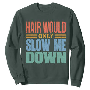 Retro 70s Hair Would Only Slow Me Down Sweatshirt Vintage Distressed Typography Funny Bald Joke