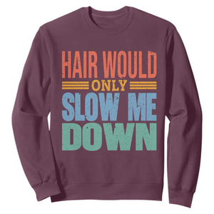 Retro 70s Hair Would Only Slow Me Down Sweatshirt Vintage Distressed Typography Funny Bald Joke