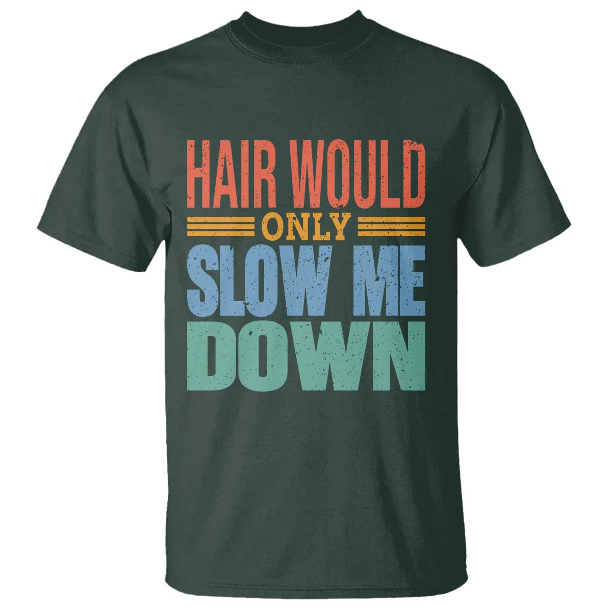 Retro 70s Hair Would Only Slow Me Down T Shirt Vintage Distressed Typography Funny Bald Joke