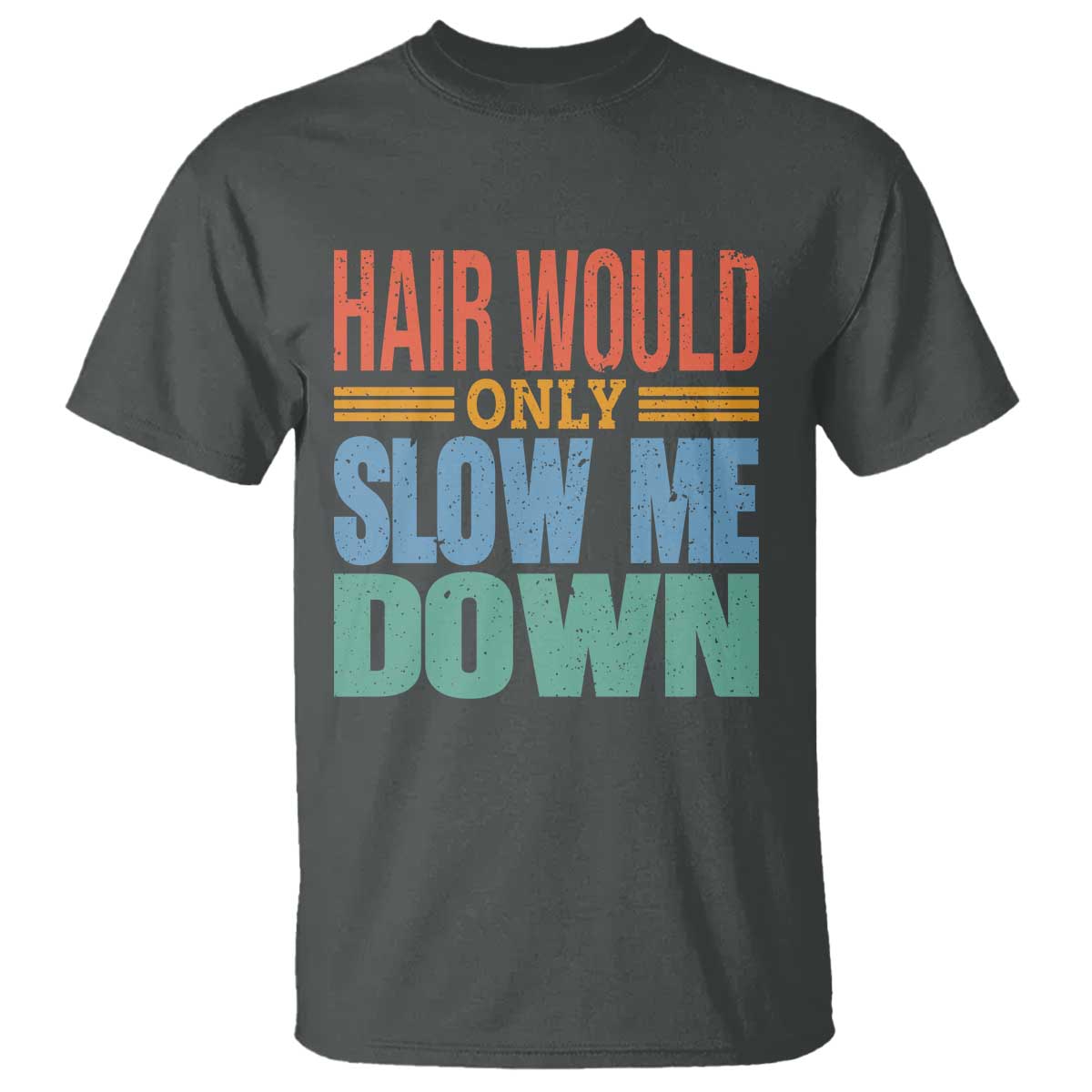 Retro 70s Hair Would Only Slow Me Down T Shirt Vintage Distressed Typography Funny Bald Joke