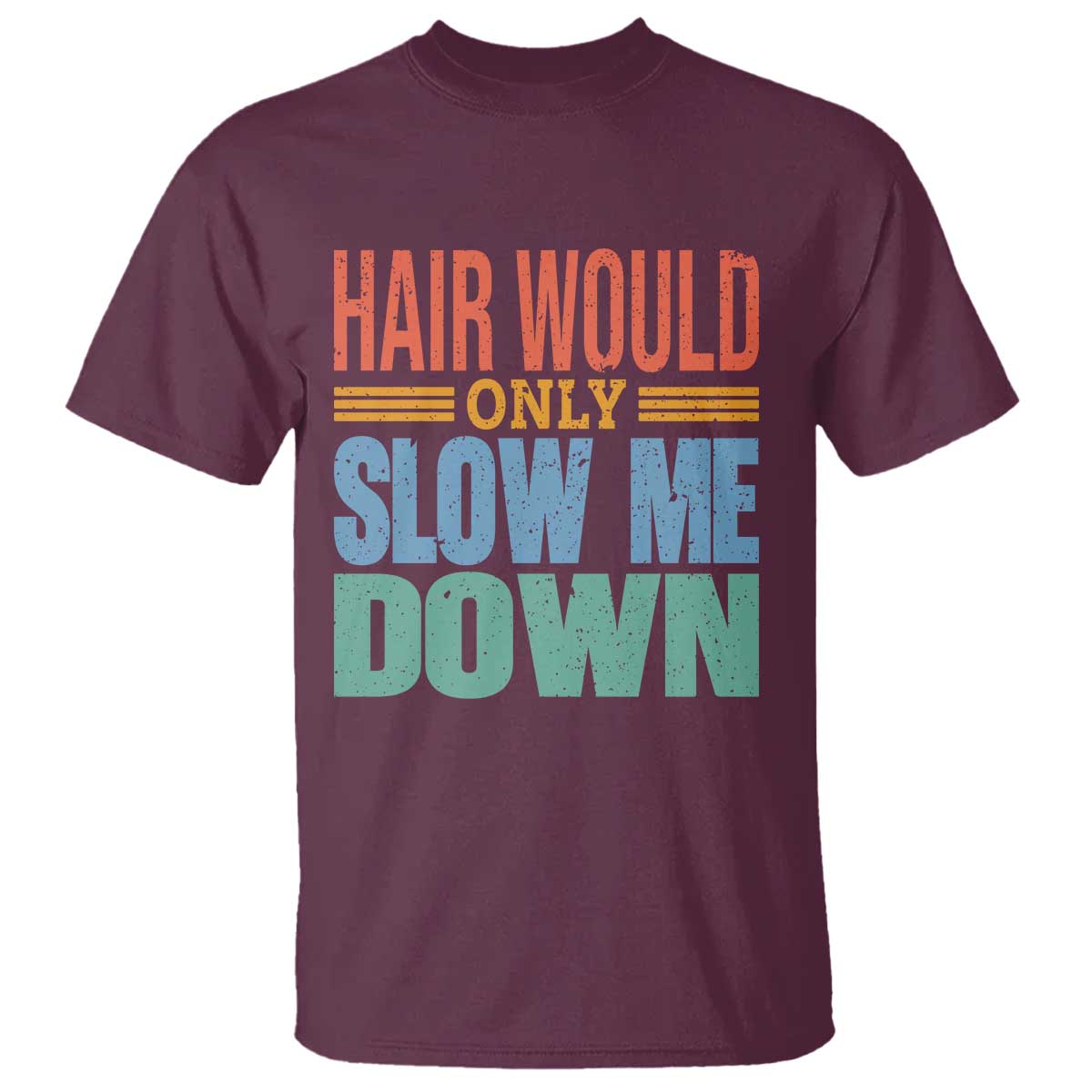 Retro 70s Hair Would Only Slow Me Down T Shirt Vintage Distressed Typography Funny Bald Joke