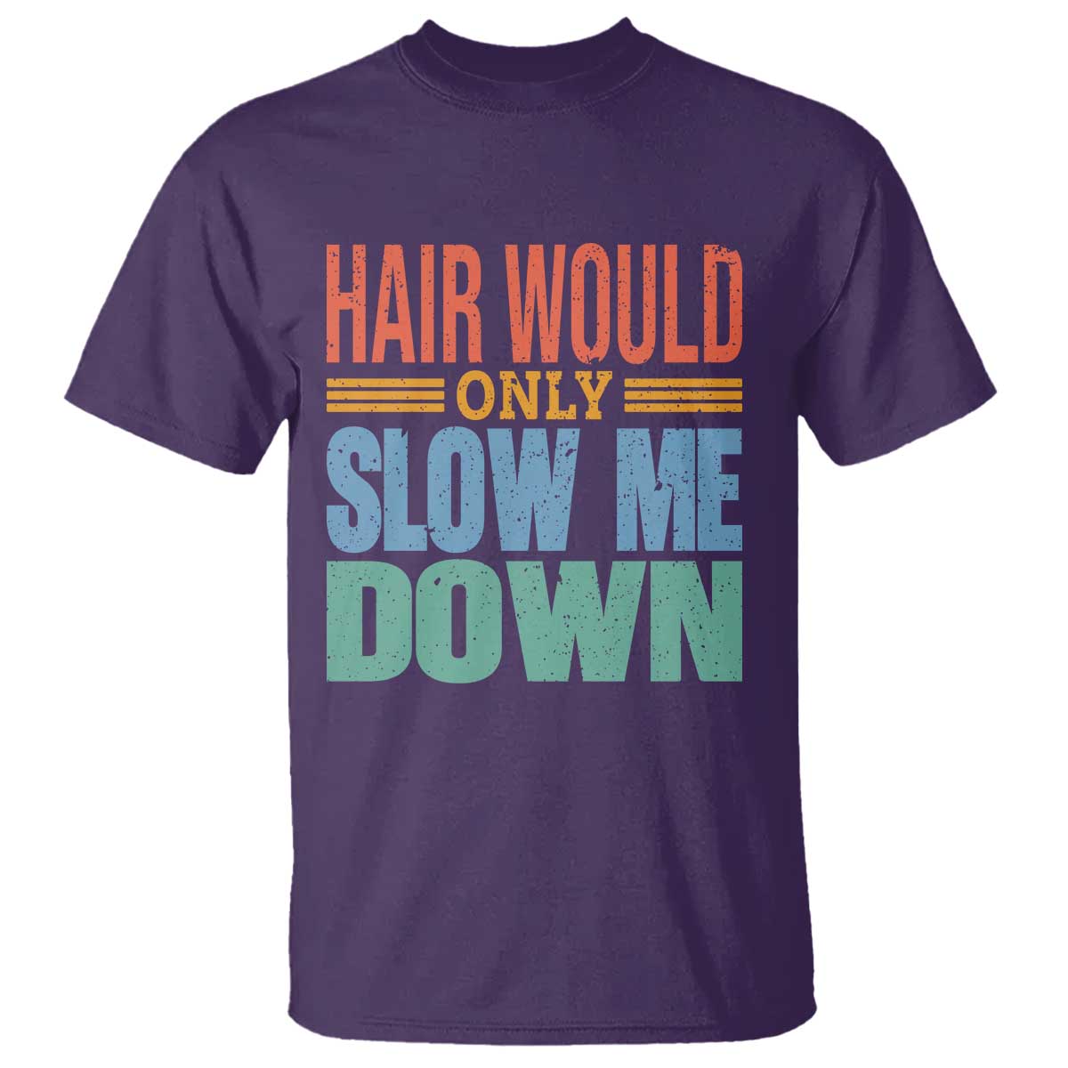 Retro 70s Hair Would Only Slow Me Down T Shirt Vintage Distressed Typography Funny Bald Joke