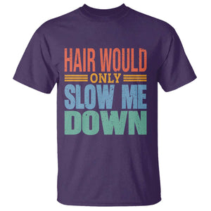 Retro 70s Hair Would Only Slow Me Down T Shirt Vintage Distressed Typography Funny Bald Joke