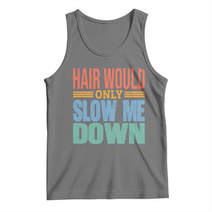 Retro 70s Hair Would Only Slow Me Down Tank Top Vintage Distressed Typography Funny Bald Joke