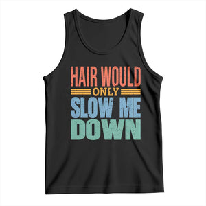 Retro 70s Hair Would Only Slow Me Down Tank Top Vintage Distressed Typography Funny Bald Joke