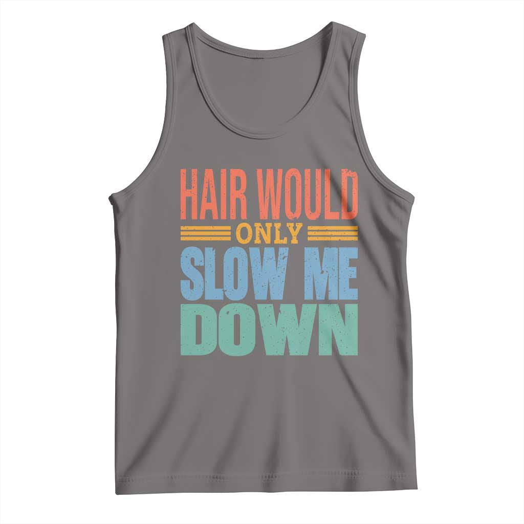 Retro 70s Hair Would Only Slow Me Down Tank Top Vintage Distressed Typography Funny Bald Joke