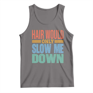 Retro 70s Hair Would Only Slow Me Down Tank Top Vintage Distressed Typography Funny Bald Joke