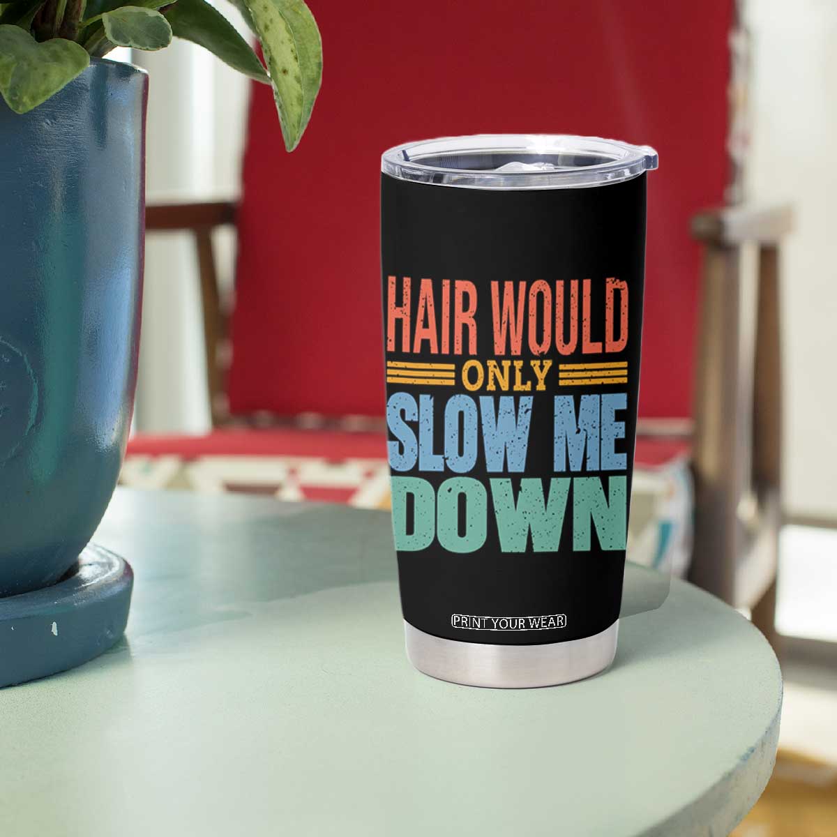 Retro 70s Hair Would Only Slow Me Down Tumbler Cup Vintage Distressed Typography Funny Bald Joke TS02 Print Your Wear