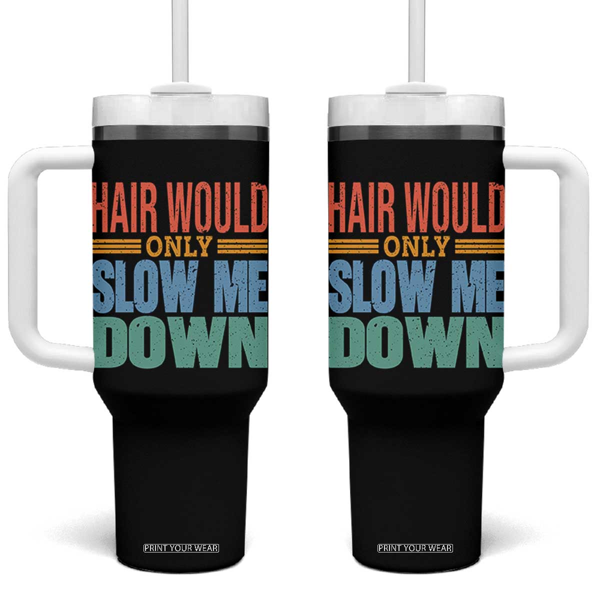 Retro 70s Hair Would Only Slow Me Down Tumbler With Handle Vintage Distressed Typography Funny Bald Joke TS02 One Size: 40 oz Black Print Your Wear