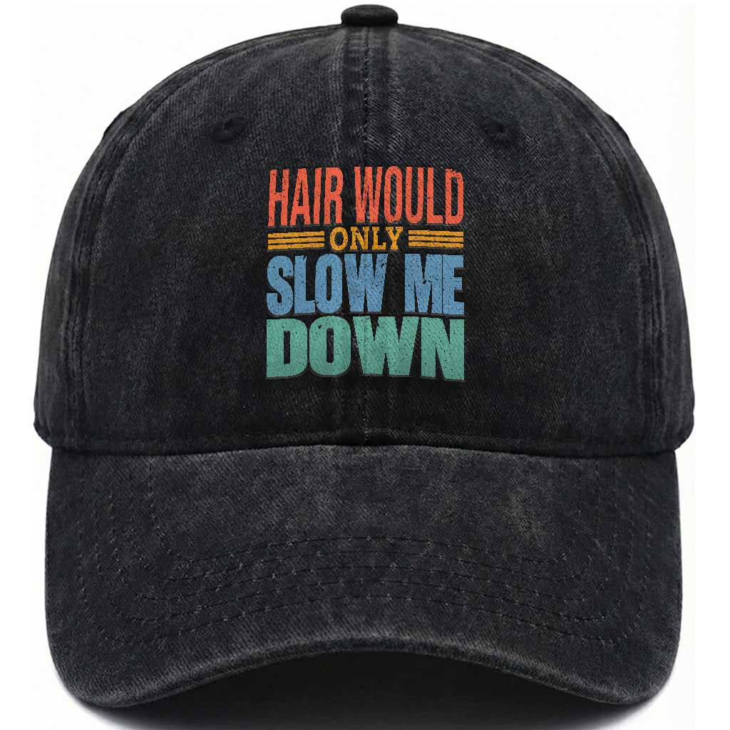 Retro 70s Hair Would Only Slow Me Down Washed Cotton Baseball Cap Vintage Distressed Typography Funny Bald Joke