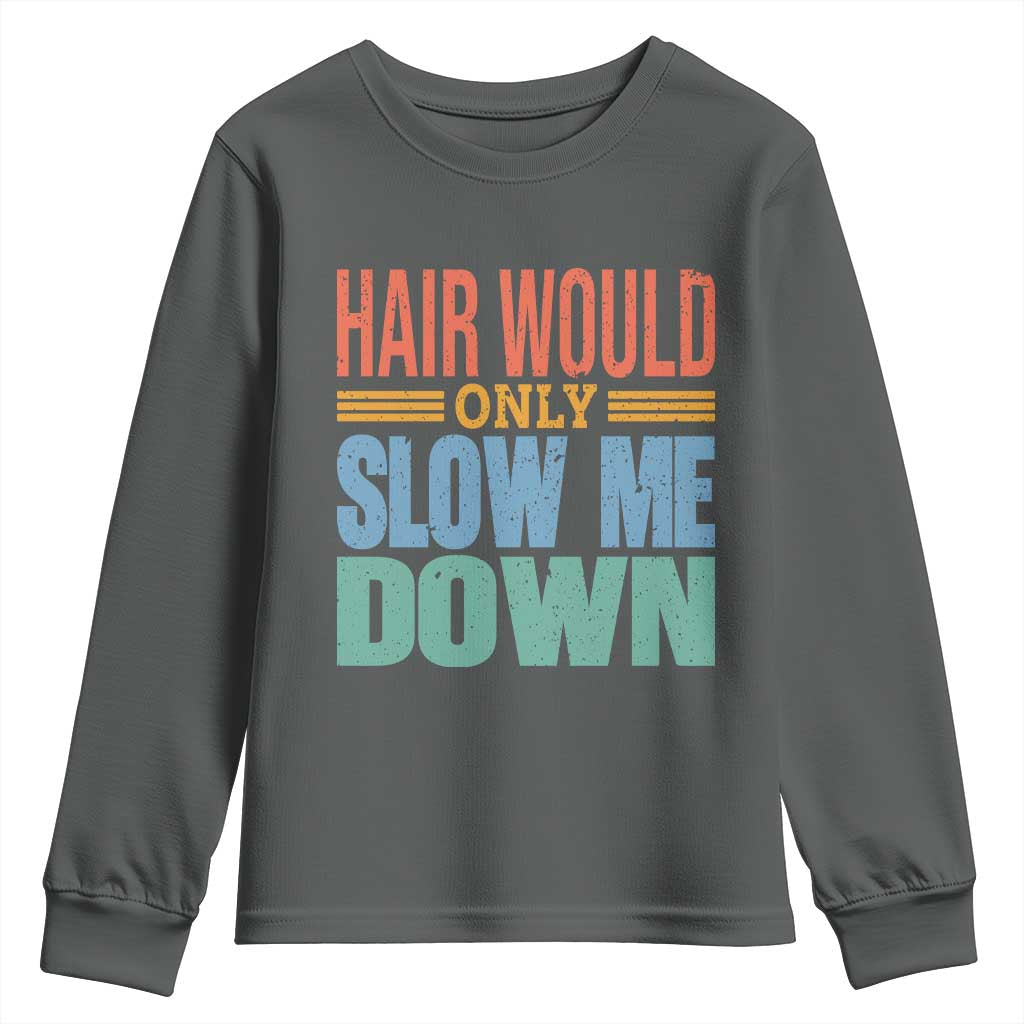 Retro 70s Hair Would Only Slow Me Down Youth Sweatshirt Vintage Distressed Typography Funny Bald Joke
