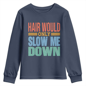 Retro 70s Hair Would Only Slow Me Down Youth Sweatshirt Vintage Distressed Typography Funny Bald Joke
