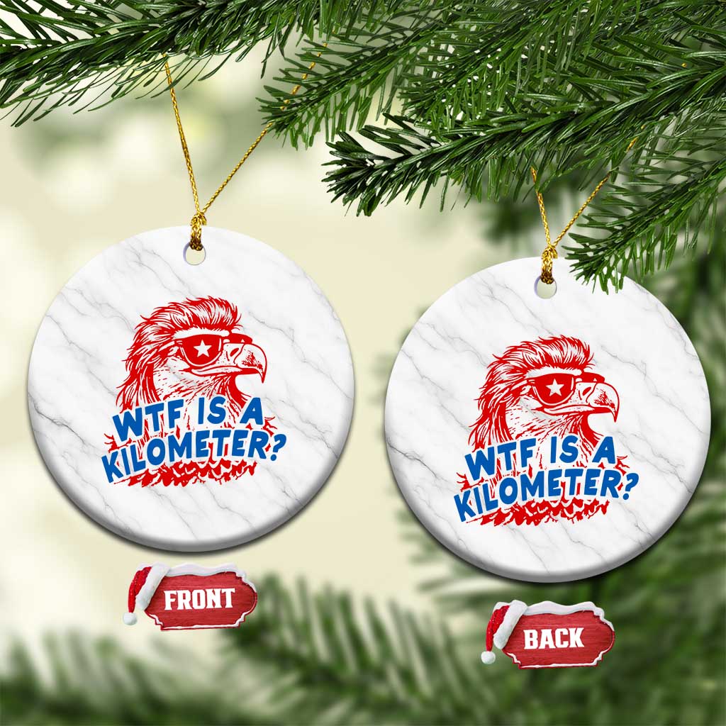 WTF Is A Kilometer Funny American Bald Eagle Ceramic Ornament Patriotic 4th of July Humor