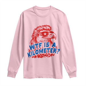 WTF Is A Kilometer Funny American Bald Eagle Long Sleeve Shirt Patriotic 4th of July Humor