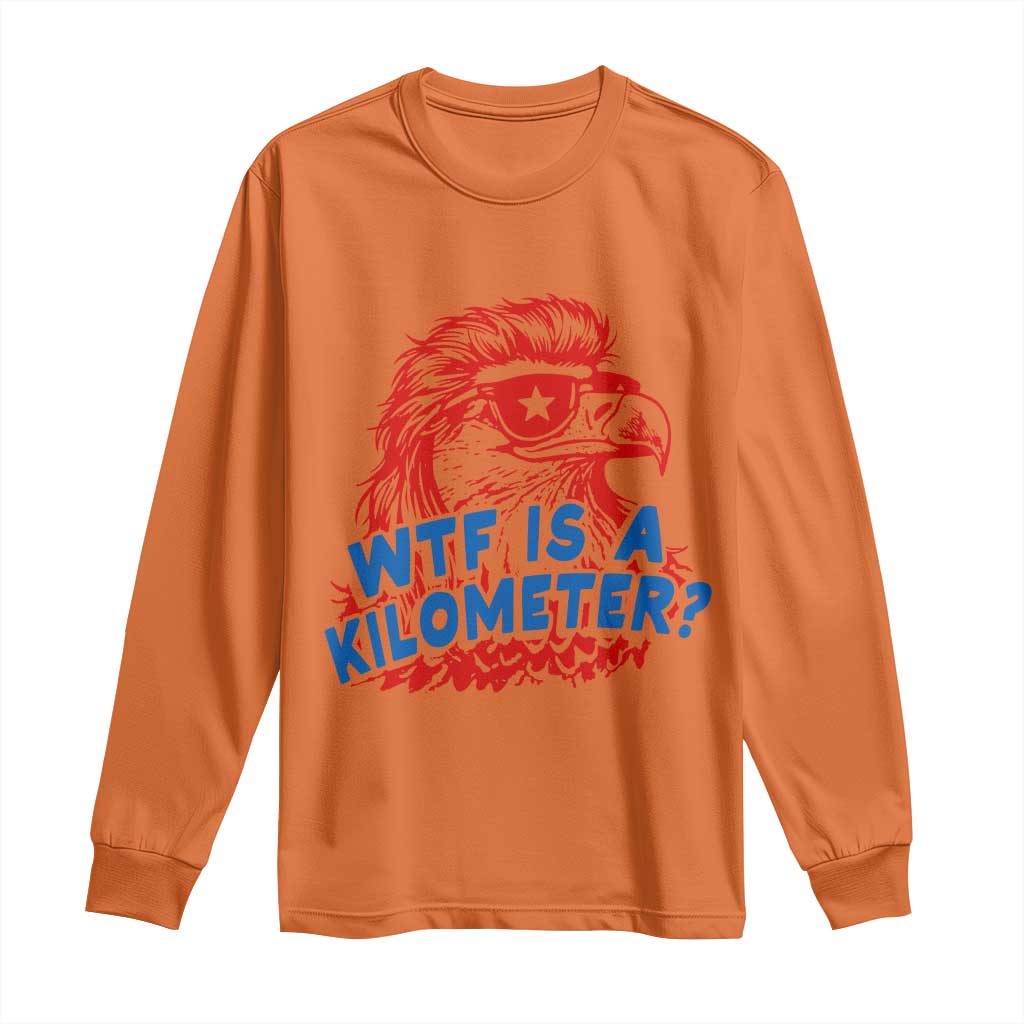 WTF Is A Kilometer Funny American Bald Eagle Long Sleeve Shirt Patriotic 4th of July Humor