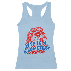 WTF Is A Kilometer Funny American Bald Eagle Racerback Tank Top Patriotic 4th of July Humor