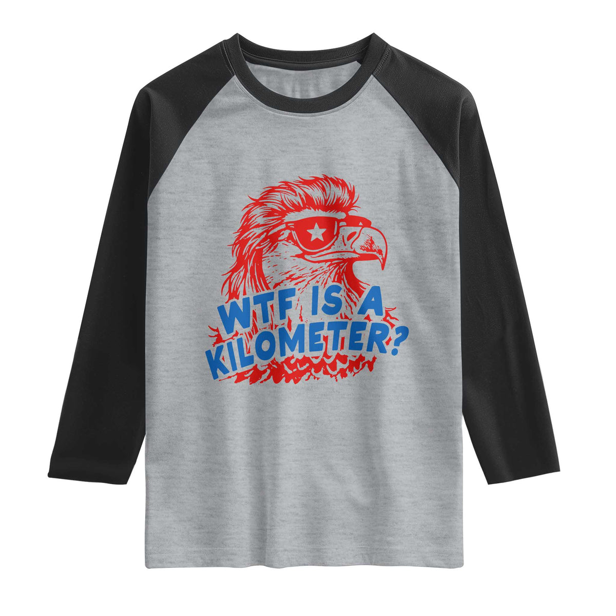 WTF Is A Kilometer Funny American Bald Eagle Raglan Shirt Patriotic 4th of July Humor
