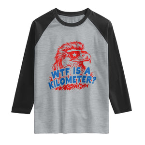 WTF Is A Kilometer Funny American Bald Eagle Raglan Shirt Patriotic 4th of July Humor