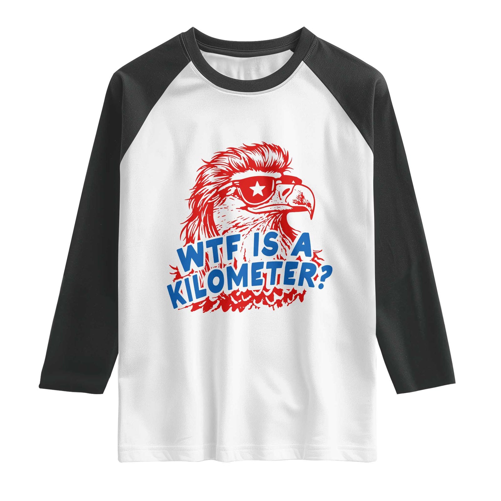 WTF Is A Kilometer Funny American Bald Eagle Raglan Shirt Patriotic 4th of July Humor TS02 White Black Print Your Wear
