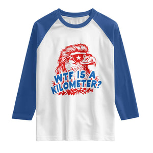 WTF Is A Kilometer Funny American Bald Eagle Raglan Shirt Patriotic 4th of July Humor