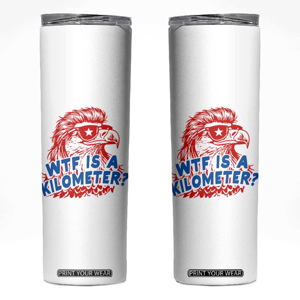 WTF Is A Kilometer Funny American Bald Eagle Skinny Tumbler Patriotic 4th of July Humor TS02 White Print Your Wear
