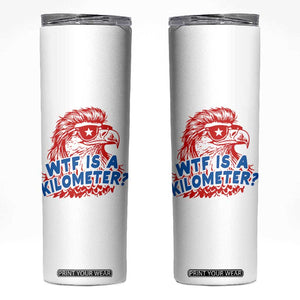 WTF Is A Kilometer Funny American Bald Eagle Skinny Tumbler Patriotic 4th of July Humor TS02 White Print Your Wear
