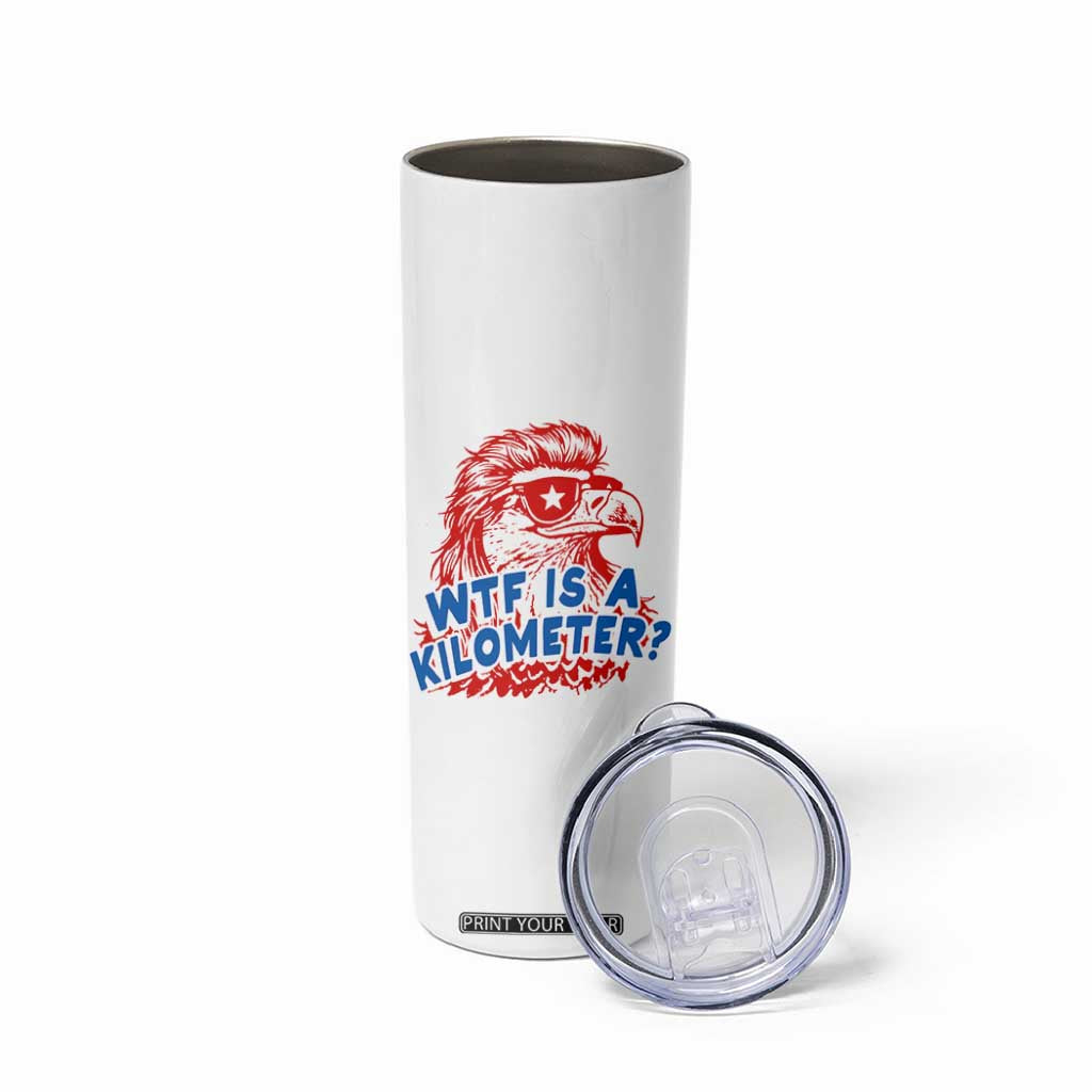 WTF Is A Kilometer Funny American Bald Eagle Skinny Tumbler Patriotic 4th of July Humor TS02 Print Your Wear