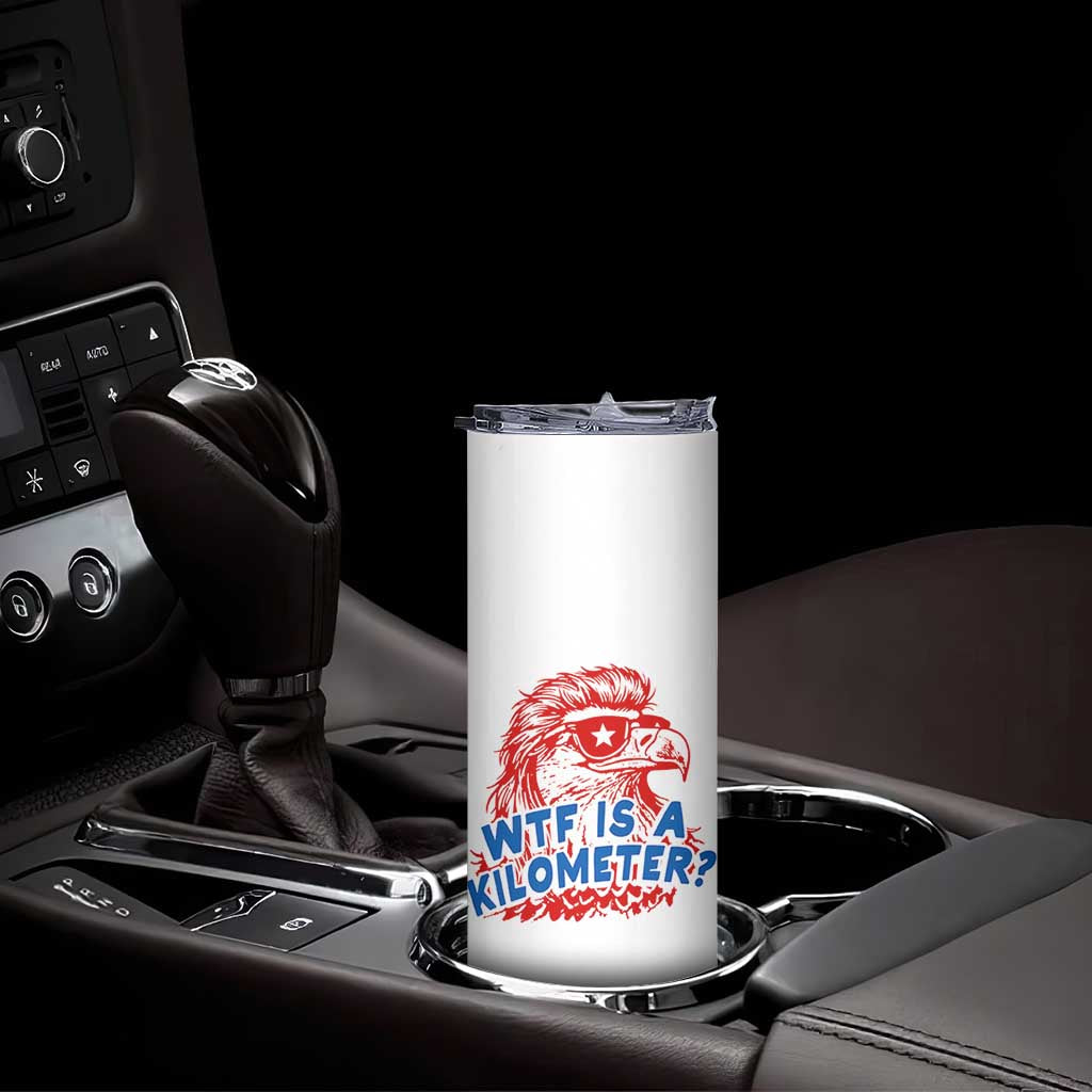 WTF Is A Kilometer Funny American Bald Eagle Skinny Tumbler Patriotic 4th of July Humor TS02 Print Your Wear
