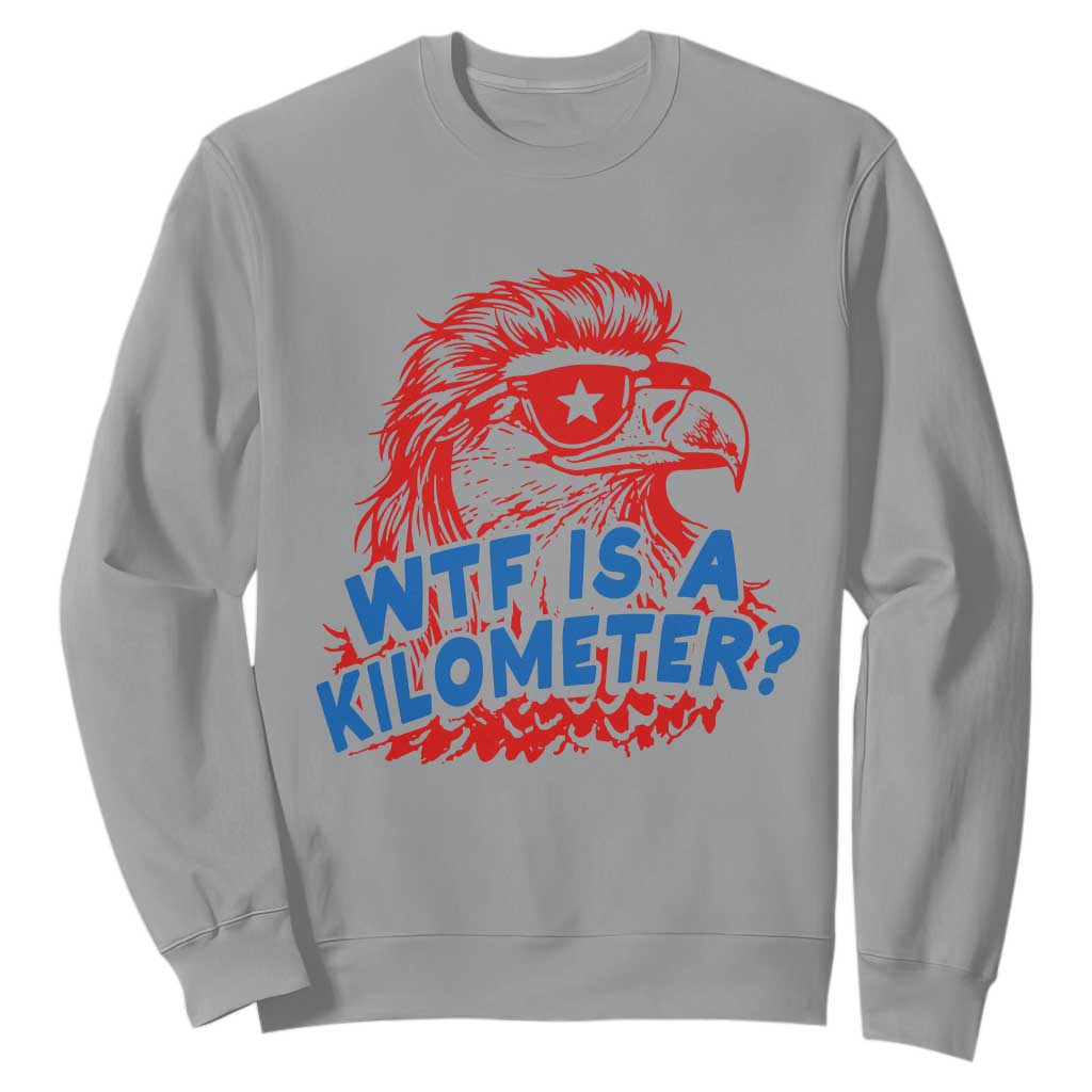 WTF Is A Kilometer Funny American Bald Eagle Sweatshirt Patriotic 4th of July Humor