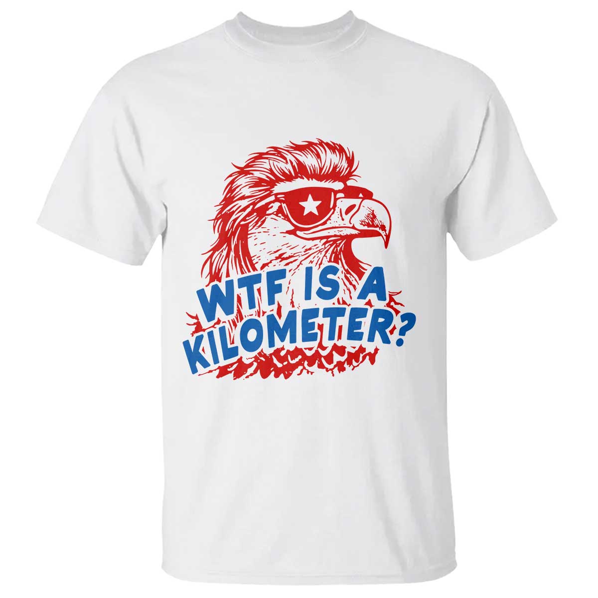 WTF Is A Kilometer Funny American Bald Eagle T Shirt Patriotic 4th of July Humor TS02 White Print Your Wear