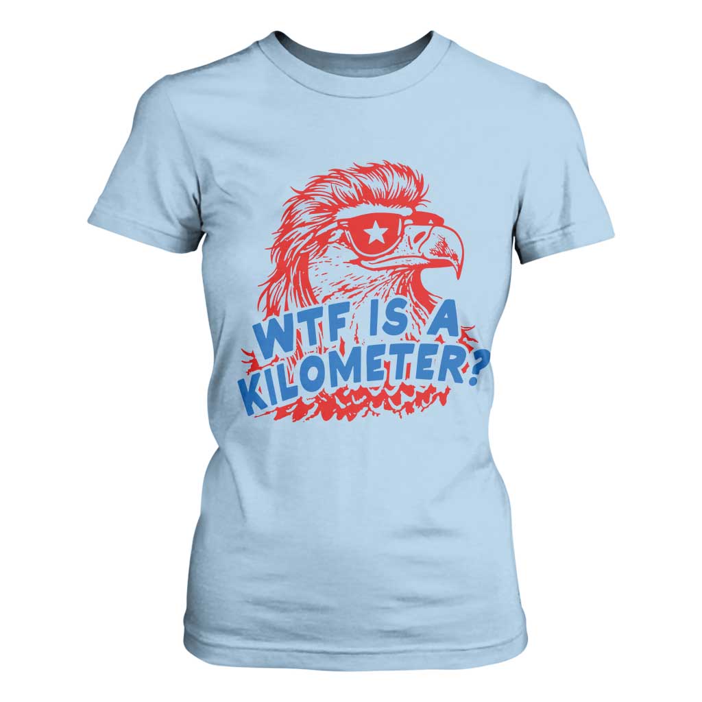 WTF Is A Kilometer Funny American Bald Eagle T Shirt For Women Patriotic 4th of July Humor TS02 Light Blue Print Your Wear