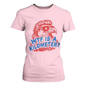WTF Is A Kilometer Funny American Bald Eagle T Shirt For Women Patriotic 4th of July Humor TS02 Light Pink Print Your Wear