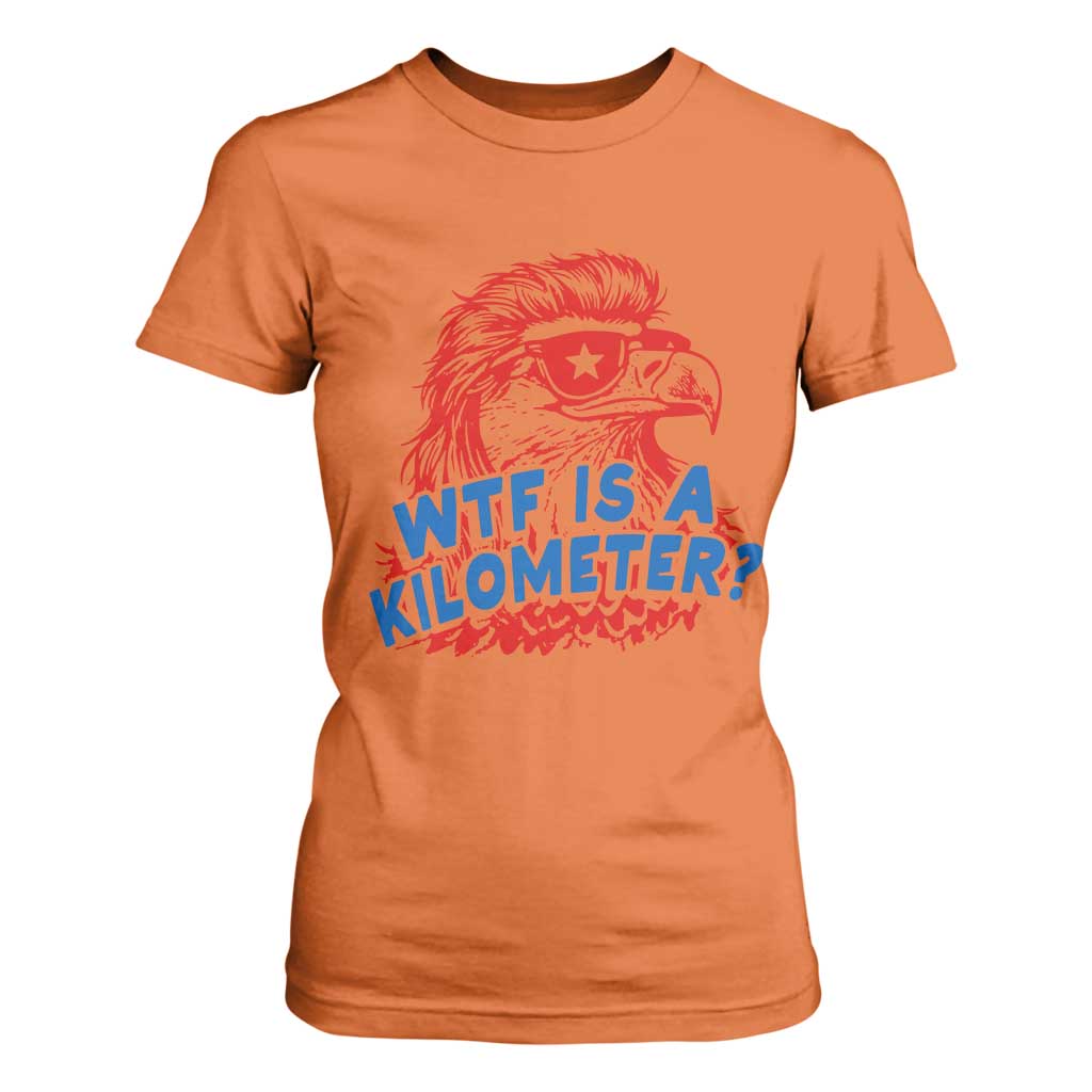 WTF Is A Kilometer Funny American Bald Eagle T Shirt For Women Patriotic 4th of July Humor TS02 Orange Print Your Wear