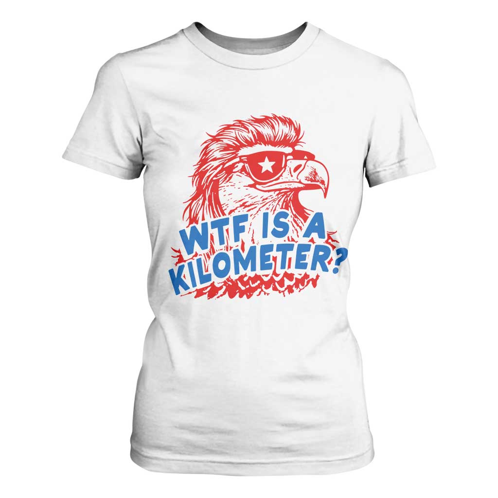 WTF Is A Kilometer Funny American Bald Eagle T Shirt For Women Patriotic 4th of July Humor TS02 White Print Your Wear