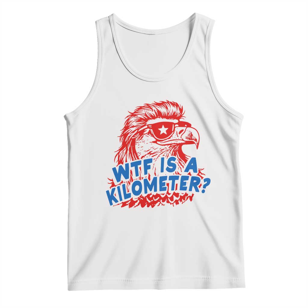 WTF Is A Kilometer Funny American Bald Eagle Tank Top Patriotic 4th of July Humor TS02 White Print Your Wear