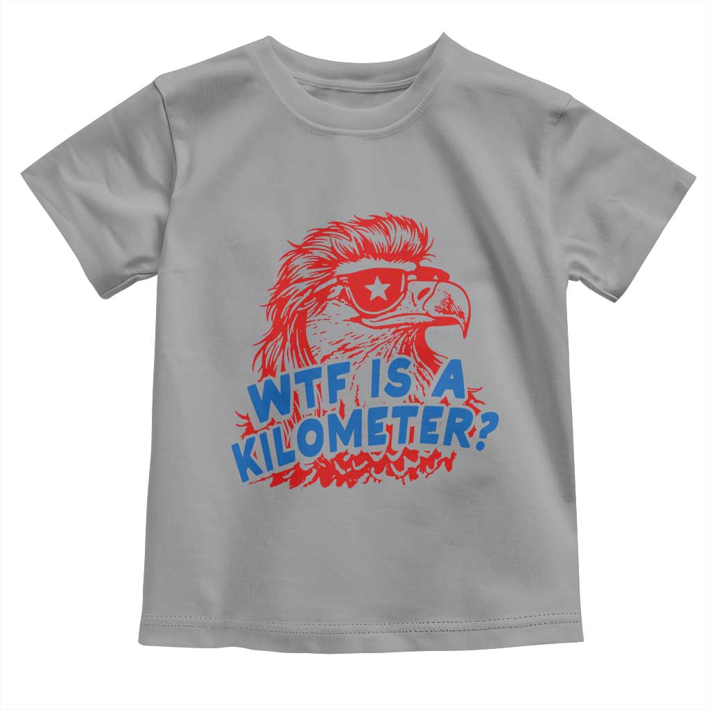 WTF Is A Kilometer Funny American Bald Eagle Toddler T Shirt Patriotic 4th of July Humor