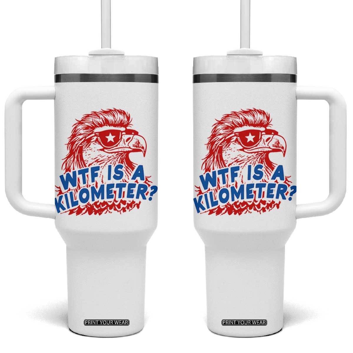 WTF Is A Kilometer Funny American Bald Eagle Tumbler With Handle Patriotic 4th of July Humor TS02 One Size: 40 oz White Print Your Wear