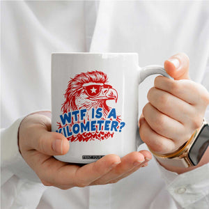 WTF Is A Kilometer Funny American Bald Eagle Coffee Mug Patriotic 4th of July Humor