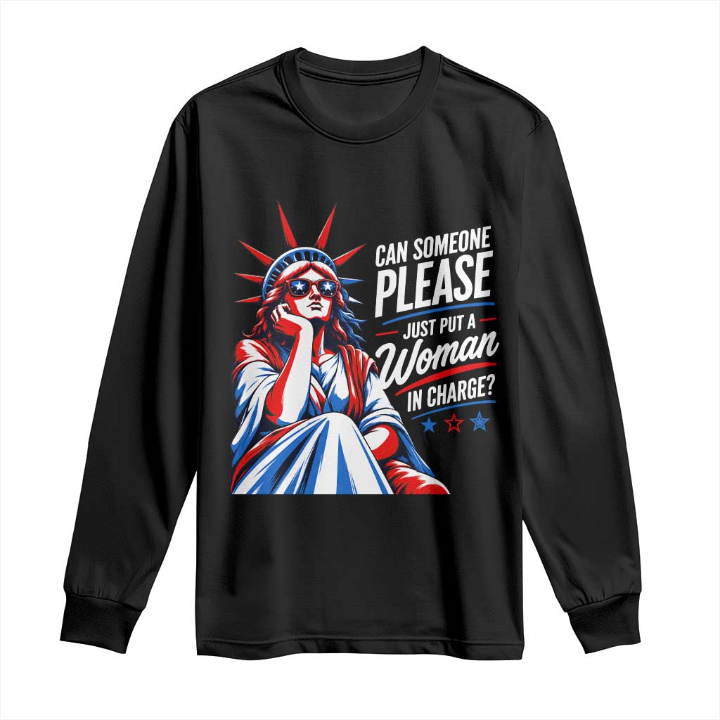 Patriotic Lady Liberty Feminist Graphic Long Sleeve Shirt Can Someone Please Just Put A Woman In Charge Funny Feminism TS02 Black Print Your Wear